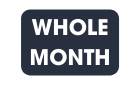 WHOLE MONTH